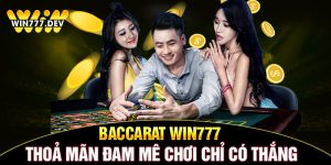 Baccarat WIN777 - Thỏa mãn đam mê chơi chỉ có thắng