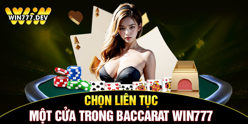 Chọn liên tục một cửa trong Baccarat Win777